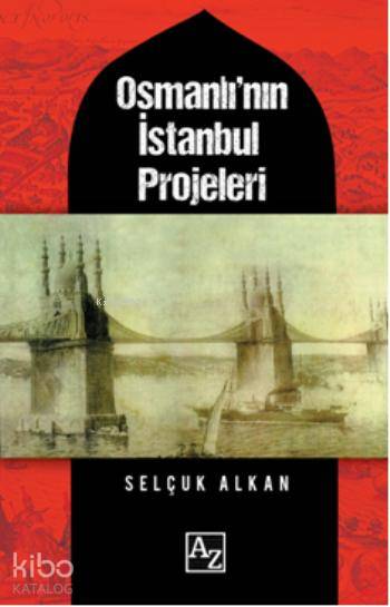  Osmanlının İstanbul Projeleri | Selçuk Alkan | Az Kitap | 9786054812295 | 