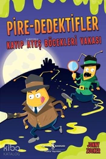  Pire Dedektifler Kayıp Ateş Böcekleri Vakası | Pire Dedektifler Kayıp Ateş Böcekleri Vakası | Jonny Zucker | Cenk Pamay | Türkiye İş Bankası Kültür Yayınları | 9786053323020 