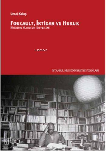  Foucault İktidar ve Hukuk Modern Hukukun Soybilimi | Foucault İktidar ve Hukuk Modern Hukukun Soybilimi | Cem Tüzün | Umut Koloş | İstanbul Bilgi Üniversitesi Yayınları | 9786053993599 