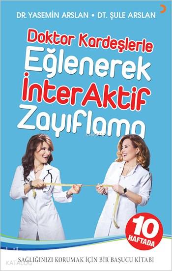  Doktor Kardeşlerle Eğlenerek İnterAktif Zayıflama 10 Haftada Sağlığınızı Korumak için Bir Başucu Kitabı | Doktor Kardeşlerle Eğlenerek İnterAktif Zayıflama 10 Haftada Sağlığınızı Korumak için Bir Başucu Kitabı | Diren Yardımlı | Yasemin Arslan | Şule Arslan | Yasemin ArslanŞule Arslan | Cinius Yayınları | 9786053231370 
