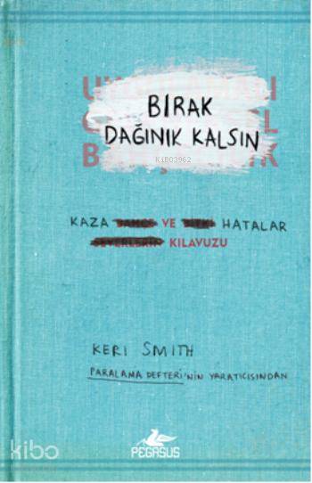  Bırak Dağınık Kalsın Kaza ve Hatalar Klavuzu | Keri Smith | Murat Padar | Begüm Berkman Padar | Cansu Gümüş | Pegasus Yayıncılık | 9786053436119 | 