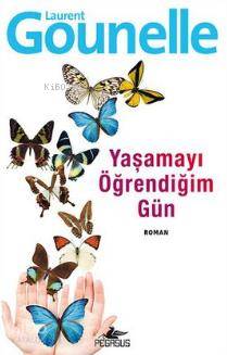 Yaşamayı Öğrendiğim Gün | Laurent Gounelle | Esra Kökkılıç Bal | Meral Gök | Hasan Can Utku | Pegasus Yayıncılık | 9786053436744 | 