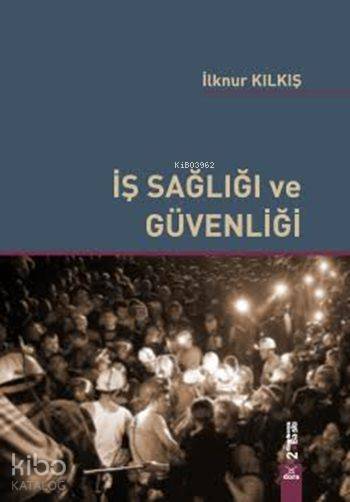  İş Sağlığı ve Güvenliği | İş Sağlığı ve Güvenliği | İlknur Kılkış | Dora Yayıncılık | 9786059666077 