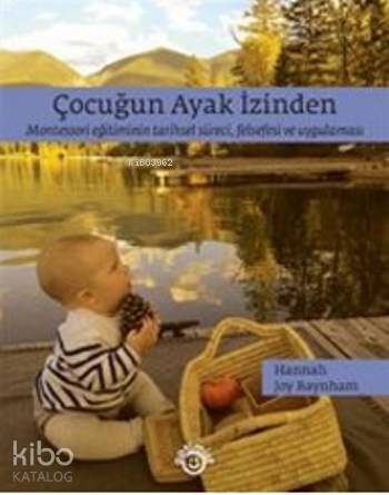  Çocuğun Ayak İzinden Montessori Eğitiminin Tarihsel Süreci Felsefesi ve Uygulaması | Çocuğun Ayak İzinden Montessori Eğitiminin Tarihsel Süreci Felsefesi ve Uygulaması | Betül Şenkal | Hannah Joy Baynham | Optimist Yayım Dağıtım | 9786053222606 