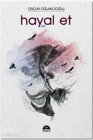  Hayal Et | Rose Mary Samanoğlu | Filiz Odabaş | Orçun Oğlakcıoğlu | Martı Yayınları | 9786051862767 | 