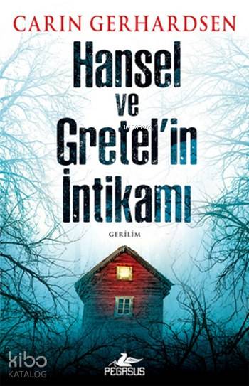  Hansel ve Gratelin İntikamı | Barış Sever | Meral Gök | Rümeysa Nur Ercan | Carin Gerhardsen | Pegasus Yayıncılık | 9786052991947 | 