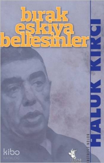  Bırak Eşkiya Bellesinler Susurluk Çete Davası Savunmaları | Haluk Kırcı | İbrahim Akkuş | Tulpar Yayıncılık | 9786058269101 | 
