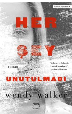  Her Şey Unutulmadı | Wendy Walker | Tuğçe Nida Sevin | Erdem Bostan | Yabancı Yayınları | 9786059585712 | 