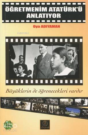  Öğretmenim Atatürkü Anlatıyor | Oya Adıyaman | Zeyrek Yayıncılık | 9786058116382 | 