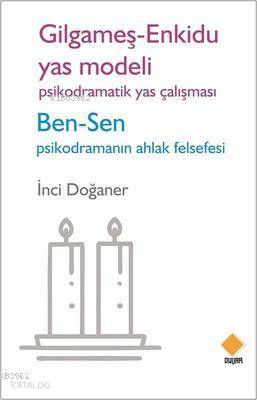  Gilgameş Enkidu Yas Modeli Psikodramatik Yas Çalışması Ben Sen Psikodramanın Ahlak Felsefesi | Gilgameş Enkidu Yas Modeli Psikodramatik Yas Çalışması Ben Sen Psikodramanın Ahlak Felsefesi | İnci Doğaner | Duvar Yayınları | 9786059353205 