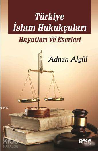  Türkiye İslam Hukukçuları Hayatları ve Eserleri | Adnan Algül | Gece Kitaplığı Yayınları | 9786052885482 | 
