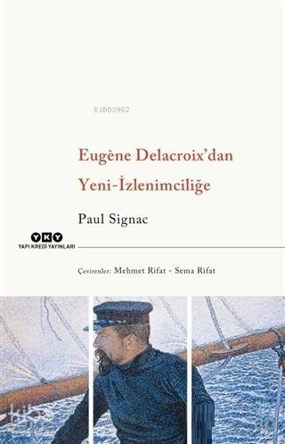  Eugene Delacroixdan Yeni İzlenimciliğe | Eugene Delacroixdan Yeni İzlenimciliğe | Mehmet Rifat | Sema Rıfat | Ersel Topraktepe | Paul Signac | Yapı Kredi Yayınları ( YKY ) | 9789750845031 