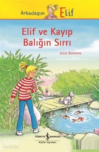  Elif ve Kayıp Balığın Sırrı | Elif ve Kayıp Balığın Sırrı | Julia Boehme | Aylin Gergin | Nevin Avan Özdemir | Herdis Albrecht | Türkiye İş Bankası Kültür Yayınları | 9786052957783 