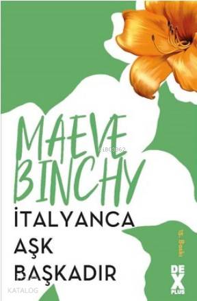  İtalyanca Aşk Başkadır | İtalyanca Aşk Başkadır | Maeve Binchy | Lale Bulak | Dex Kitap | 9786050955101 