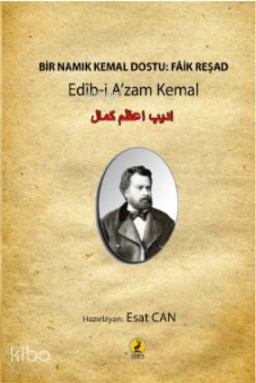  Bir Namık Kemal Dostu Faik Reşad Edîbi Azam Kemal | Bir Namık Kemal Dostu Faik Reşad Edîbi Azam Kemal | Kolektif | Şeref Kurtiş | Esat Can | Esat Can | Ceren Yayıncılık ve Kitabevi | 9786059490627 