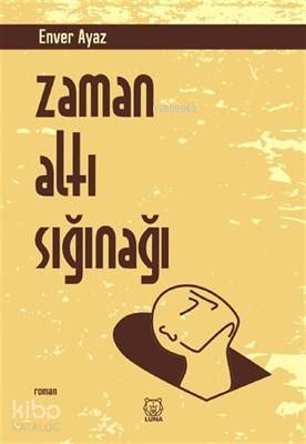  Zaman Altı Sığınağı | Enver Ayaz | Luna Yayınları | 9786056983399 | 