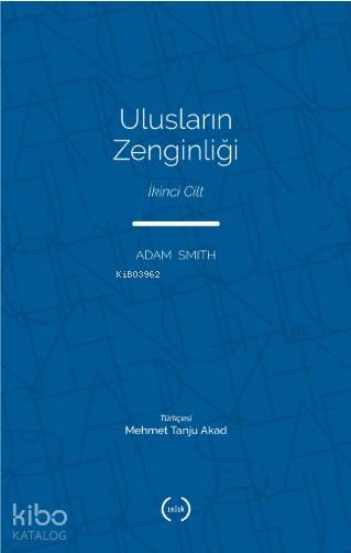  Ulusların Zenginliği İkinci Cilt | Adam Smith | Mehmet Tanju Akad | Islık Yayınları | 9786059018289 | 