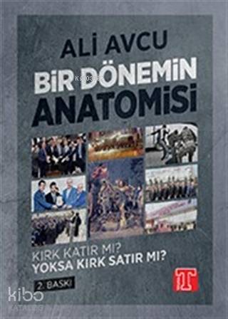  Kırk Katır mı Yoksa Kırk Satır mı Bir Dönemin Anatomisi | Ali Avcu | Toplumsal Yayıncılık | 9786257062428 | 
