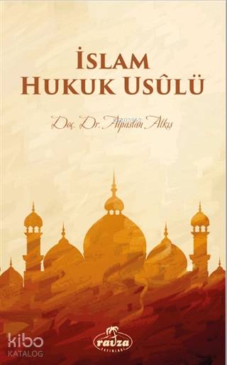  İslam Hukuk Usulü | İslam Hukuk Usulü | Alpaslan Alkış | Ravza Yayınları | 9786257810432 