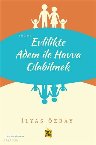 Evlilikte Adem ile Havva Olabilmek | Evlilikte Adem ile Havva Olabilmek | İlyas Özbay | Hasan Hüseyin Güler | Mehdi Yılmaz | Çıra Yayınları | 9786257324700 