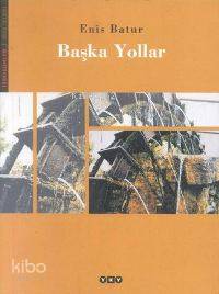  Başka Yollar | Enis Batur | Yapı Kredi Yayınları ( YKY ) | 9789750804625 | 