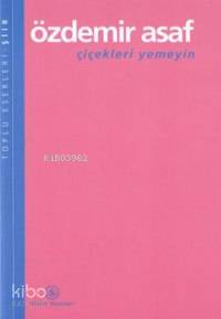  Çiçekleri Yemeyin | Özdemir Asaf | Türkiye İş Bankası Kültür Yayınları | 9789754585148 | 