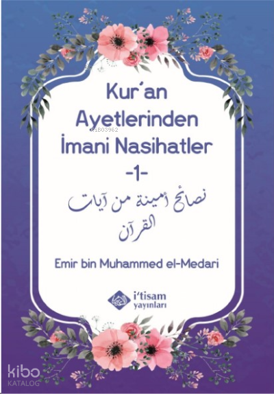  Kuran Ayetlerinden İmani Nasihatler 1 | Kuran Ayetlerinden İmani Nasihatler 1 | Emir bin Muhammed el Medari | İtisam Yayınları | 9786258003536 