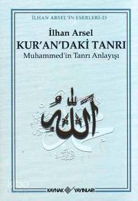  Kurandaki Tanrı Muhammedin Tanrı Anlayışı | İlhan Arsel | Kaynak Yayınları | 9789753434829 | 
