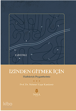  İzinden Gitmek İçin – Hadisleriyle Peygamberim | İzinden Gitmek İçin – Hadisleriyle Peygamberim | Mehmet Yaşar Kandemir | Tahlil Yayınları | 9786057850539 