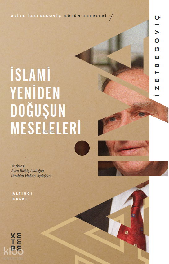  İslami Yeniden Doğuşun Meseleleri | İslami Yeniden Doğuşun Meseleleri | Aliya İzetbegoviç | İbrahim Hakan AydoğanAzra Blekiç Aydoğan | Ayhan Demir | Ketebe Yayınları | 9786257014076 