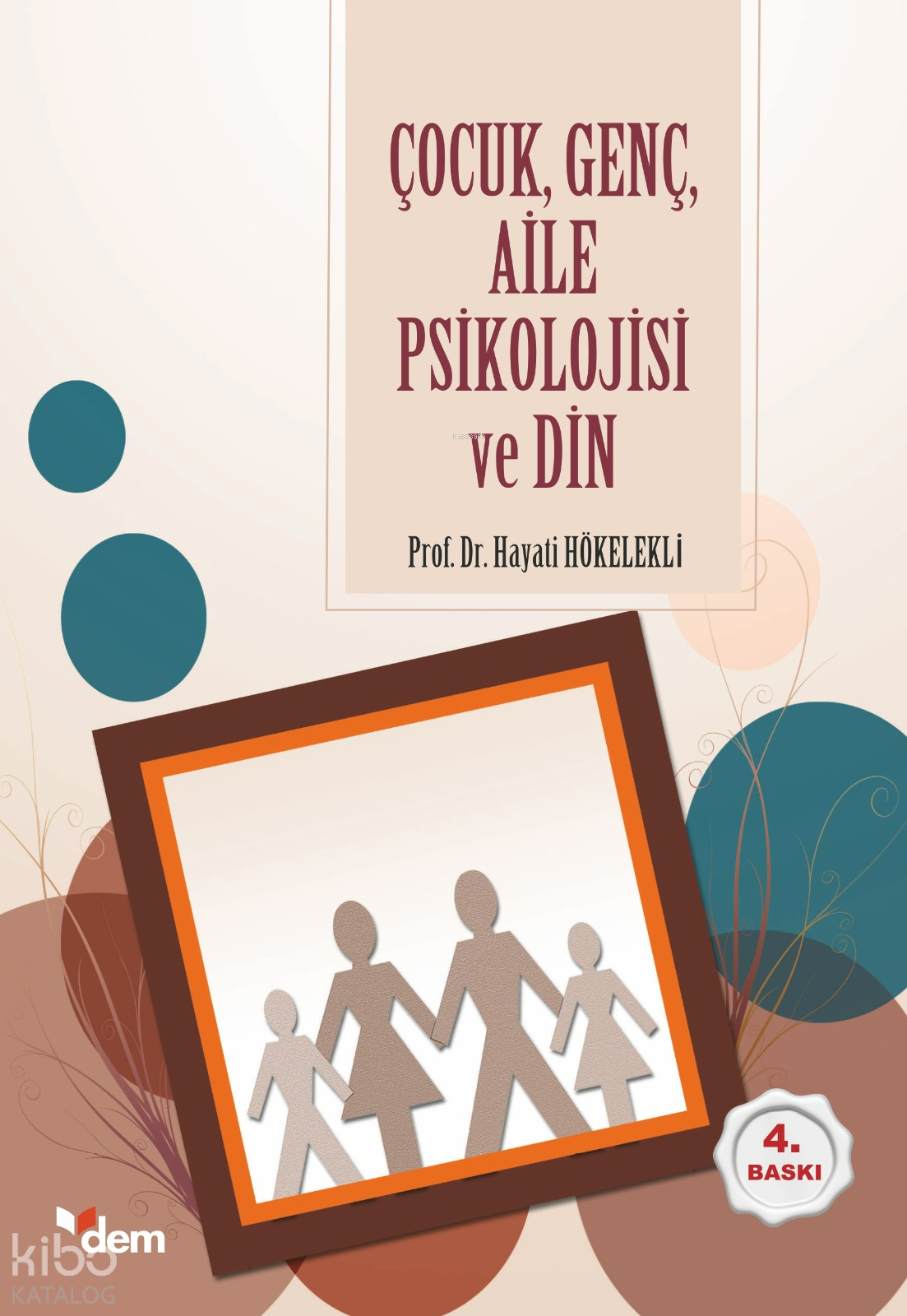  Çocuk Genç Aile Psikolojisi ve Din | Çocuk Genç Aile Psikolojisi ve Din | Hayati Hökelekli | Dem Yayınları | 9786054036158 