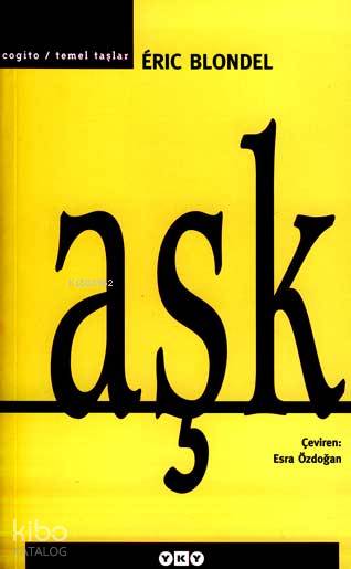 Aşk | Aşk | Eric Blondel | Esra Özdoğan | Nahide Dikel | Ayşe Sezen | Yapı Kredi Yayınları ( YKY ) | 9789750806483 