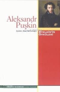  Byelkinin Öyküleri | Aleksandr Sergeyeviç Puşkin | Ataol Behramoğlu | Türkiye İş Bankası Kültür Yayınları | 9789754583007 | 