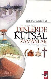  Dinlerde Kutsal Zamanlar | Mustafa Ünal | IQ Kültür Sanat Yayıncılık | 9789752552258 | 