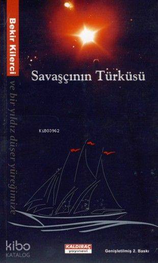  Savaşçının Türküsü ve Bir Yıldız Düşer Yüreğimize | Bekir Kilerci | Kaldıraç Yayınevi | 9789750180637 | 