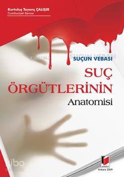  Suçun Vebası Suç Örgütlerinin Anatomisi | Suçun Vebası Suç Örgütlerinin Anatomisi | Kurtuluş Tayanç Çalışır | Adalet Yayınevi | 9786054144884 