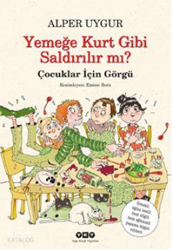  Yemeğe Kurt Gibi Saldırılır mı Çocuklar için Görgü | Yemeğe Kurt Gibi Saldırılır mı Çocuklar için Görgü | Alper Uygur | Yapı Kredi Yayınları ( YKY ) | 9789750818097 