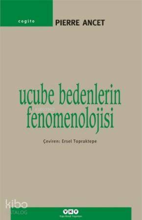  Ucube Bedenlerin Fenomenolojisi | Ucube Bedenlerin Fenomenolojisi | Pierre Ancet | Ersel Topraktepe | Yapı Kredi Yayınları ( YKY ) | 9789750818998 