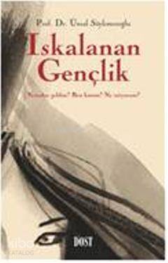  Iskalanan Gençlik | Iskalanan Gençlik | Ünsal Söylemezoğlu | Dost Kitabevi | 9789752984424 