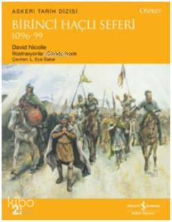  Birinci Haçlı Seferi 1096 99 | Birinci Haçlı Seferi 1096 99 | David Nicolle | L Ece Sakar | Türkiye İş Bankası Kültür Yayınları | 9786053602453 