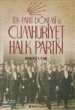  Tek Parti Dönemi ve Cumhuriyet Halk Partisi | Hakkı Uyar | Boyut Yayın Grubu | 9789752309272 | 
