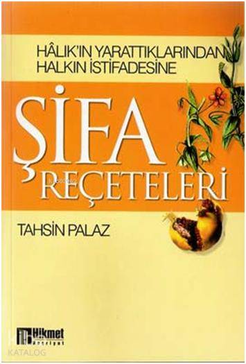  Halıkın Yarattıklarından Halkın İstifadesine Şifa | Halıkın Yarattıklarından Halkın İstifadesine Şifa | Tahsin Palaz | Hikmet Neşriyat | 9789757449423 