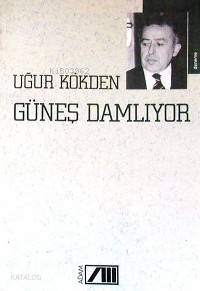  Güneş Damlıyor | Uğur Kökden | Adam Yayınları | 9789754182958 | 