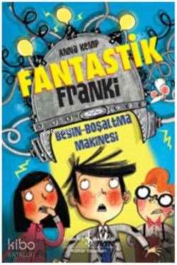  Fantastik Franki Beyin Boşaltma Makinesi | Fantastik Franki Beyin Boşaltma Makinesi | Anna Kemp | Bülent Ö Doğan | Türkiye İş Bankası Kültür Yayınları | 9786053607656 
