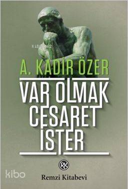  Var Olmak Cesaret İster | Var Olmak Cesaret İster | A Kadir Özer | Remzi Kitabevi | 9789751415493 