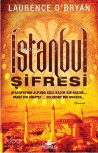  İstanbul Şifresi Ayosafyanın Altında Gizli Kadim Bir Hazine Vahşi Bir Cinayet Soluksuz Bir Macera | Laurence O Bryan | Zeliha Babayiğit | Esra Kökkılıç Bal | Pegasus Yayıncılık | 9786053430551 | 