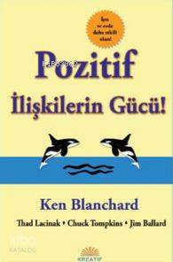  Pozitif İlişkilerin Gücü İşte ve Evde Daha Etkili Olun | Ken Blanchard | Kreatif Yayıncılık | 9786058761391 | 