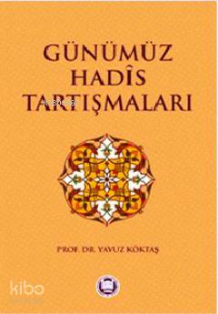  Günümüz Hadis Tartışmaları | Günümüz Hadis Tartışmaları | Yavuz Köktaş | M Ü İlahiyat Fakültesi Vakfı Yayınları | 9789755482859 