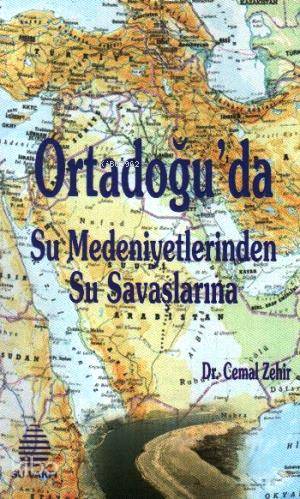  Ortadoğuda Su Medeniyetlerinden Su Savaşlarına | Ortadoğuda Su Medeniyetlerinden Su Savaşlarına | Cemal Zehir | Su Vakfı Yayınları | 9789756455067 