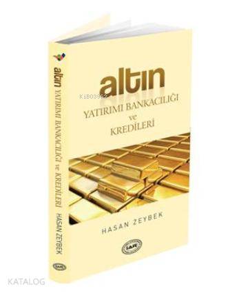  Altın Yatırımı Bankacılığı ve Kredileri | Altın Yatırımı Bankacılığı ve Kredileri | Hasan Zeybek | Siyah İnci Yayınları | 9786054266708 